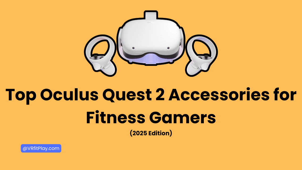 Top Oculus Quest 2 Accessories for Fitness Gamers in 2025