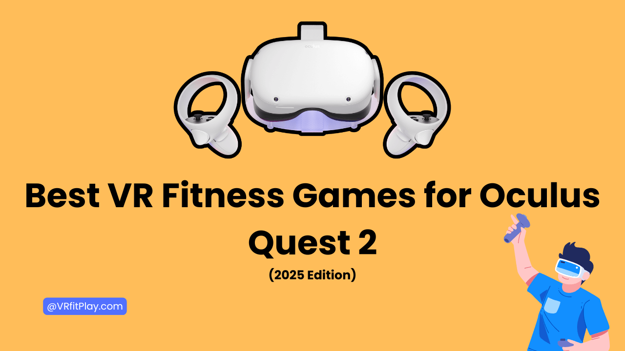 Best VR Fitness Games for Oculus Quest 2 (2025 Edition)