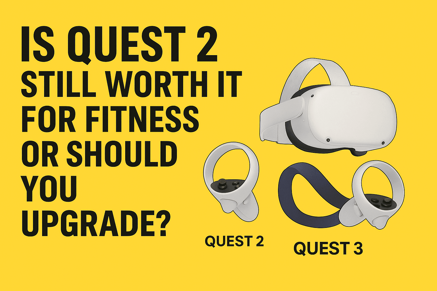 Is Quest 2 Still Worth It for Fitness or Should You Upgrade?